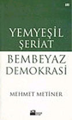Yemyeşil Şeriat Bembeyaz Demokrasi Yemyeşil Şeriat Bembeyaz Demokrasi