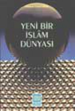 Yeni Bir İslam Dünyası Yeni Bir İslam Dünyası