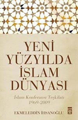 Yeni Yüzyılda İslam Dünyası İslam Konferansı Teşkilatı 1969-2009 Yeni Yüzyılda İslam Dünyası İslam Konferansı Teşk