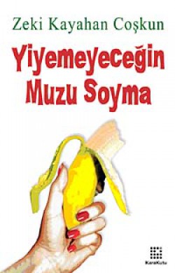 Yiyemeyeceğin Muzu Soyma Yiyemeyeceğin Muzu Soyma