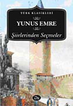 Yunus Emre Şiirlerinden Seçmeler Yunus Emre Şiirlerinden Seçmeler