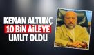 Kenan Altunç, 10 bin aileye umut oldu