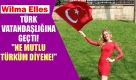 Wilma Elles Türk vatandaşlığına geçti Wilma Elles Türk vatandaşlığına geçti